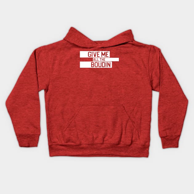 "Give me all the boudin" in cut-out letters on white - Food of the World: USA Kids Hoodie by AtlasMirabilis